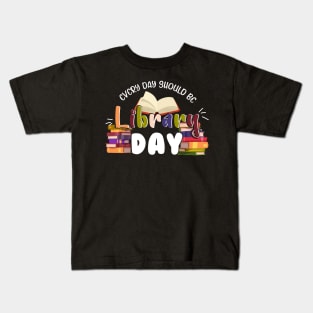 Every Day Should Be Library Day Librarian Library Quotes Kids T-Shirt